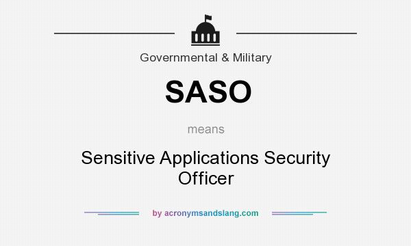 What does SASO mean? It stands for Sensitive Applications Security Officer