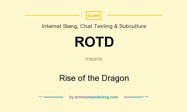 What does ROTD mean? It stands for Rise of the Dragon
