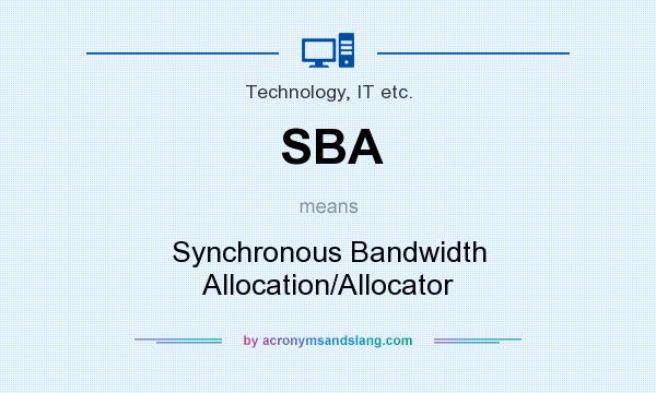 What does SBA mean? It stands for Synchronous Bandwidth Allocation/Allocator