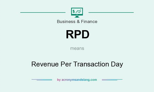 What does RPD mean? It stands for Revenue Per Transaction Day