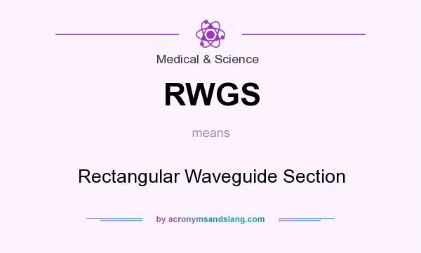 What does RWGS mean? It stands for Rectangular Waveguide Section