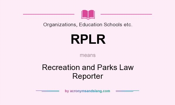 What does RPLR mean? It stands for Recreation and Parks Law Reporter