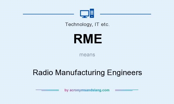 What does RME mean? It stands for Radio Manufacturing Engineers