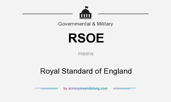 What does RSOE mean? It stands for Royal Standard of England