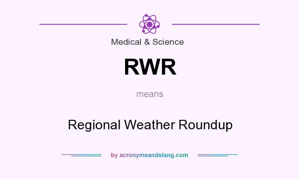 What does RWR mean? It stands for Regional Weather Roundup