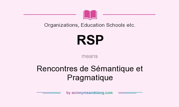 What does RSP mean? It stands for Rencontres de Sémantique et Pragmatique