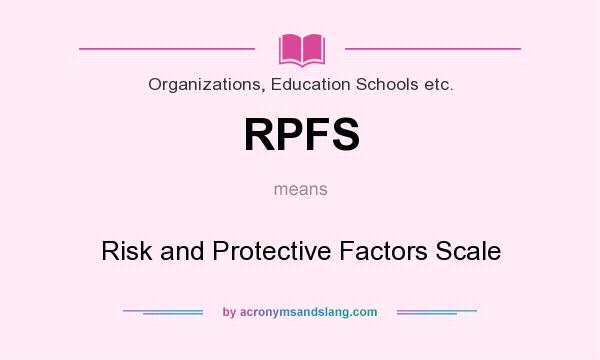 What does RPFS mean? It stands for Risk and Protective Factors Scale