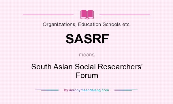 What does SASRF mean? It stands for South Asian Social Researchers` Forum