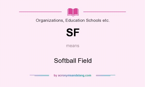 What does SF mean? It stands for Softball Field