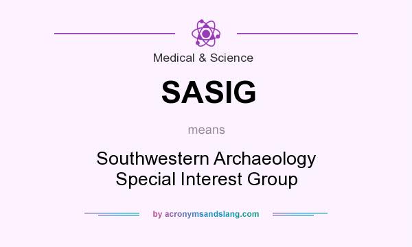 What does SASIG mean? It stands for Southwestern Archaeology Special Interest Group