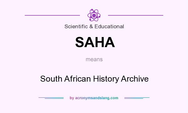 What does SAHA mean? It stands for South African History Archive