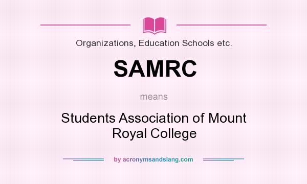 What does SAMRC mean? It stands for Students Association of Mount Royal College