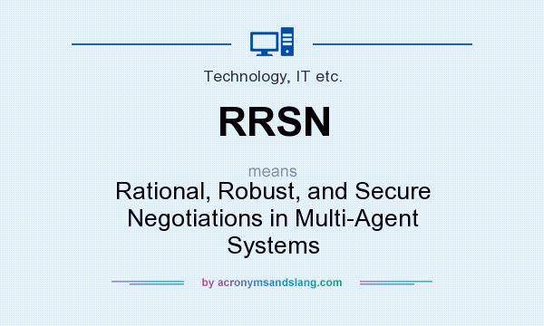 What does RRSN mean? It stands for Rational, Robust, and Secure Negotiations in Multi-Agent Systems