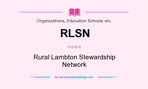 What does RLSN mean? It stands for Rural Lambton Stewardship Network