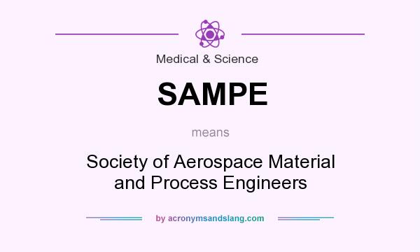 What does SAMPE mean? It stands for Society of Aerospace Material and Process Engineers