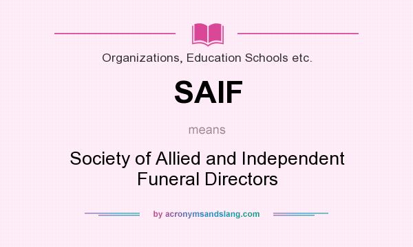 What does SAIF mean? It stands for Society of Allied and Independent Funeral Directors