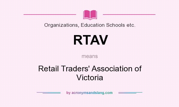 What does RTAV mean? It stands for Retail Traders` Association of Victoria