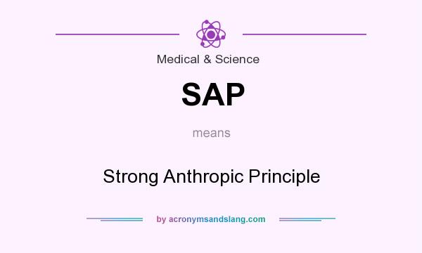 What does SAP mean? It stands for Strong Anthropic Principle