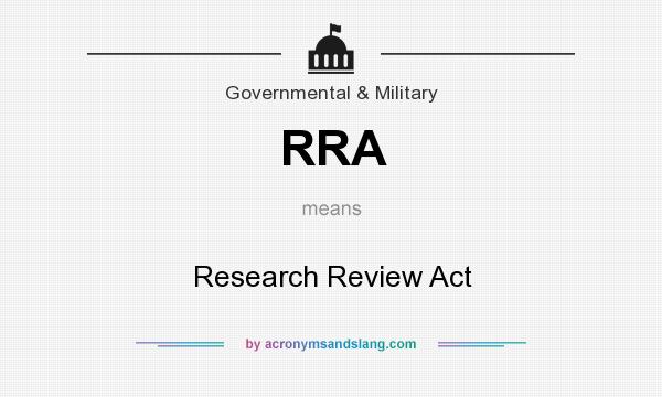What does RRA mean? It stands for Research Review Act