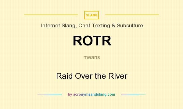 What does ROTR mean? It stands for Raid Over the River