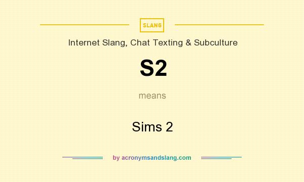 What does S2 mean? It stands for Sims 2