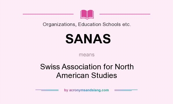 What does SANAS mean? It stands for Swiss Association for North American Studies
