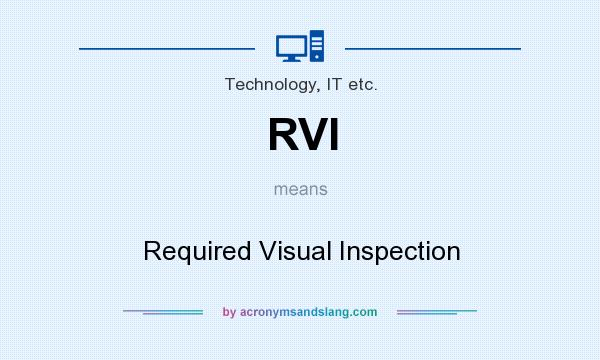 What does RVI mean? It stands for Required Visual Inspection