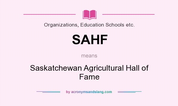 What does SAHF mean? It stands for Saskatchewan Agricultural Hall of Fame