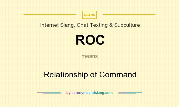 What does ROC mean? It stands for Relationship of Command