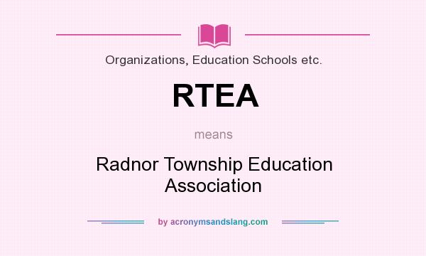 What does RTEA mean? It stands for Radnor Township Education Association