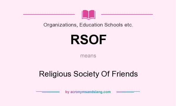 What does RSOF mean? It stands for Religious Society Of Friends