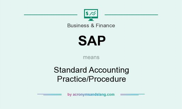 What does SAP mean? It stands for Standard Accounting Practice/Procedure