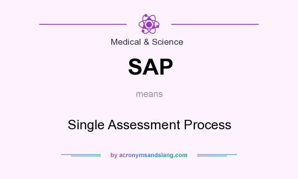 What does SAP mean? It stands for Single Assessment Process