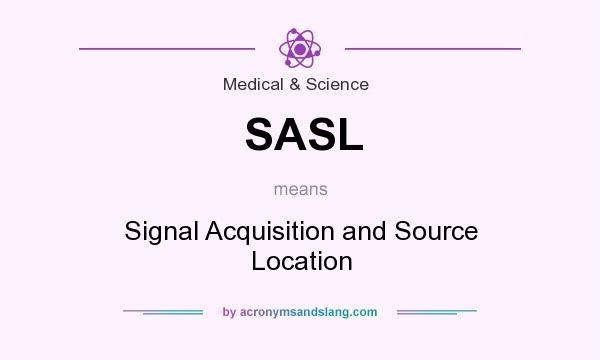 What does SASL mean? It stands for Signal Acquisition and Source Location
