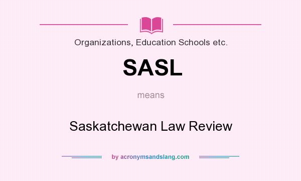 What does SASL mean? It stands for Saskatchewan Law Review