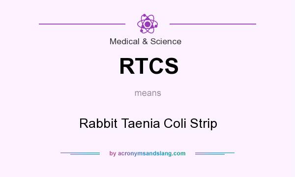What does RTCS mean? It stands for Rabbit Taenia Coli Strip