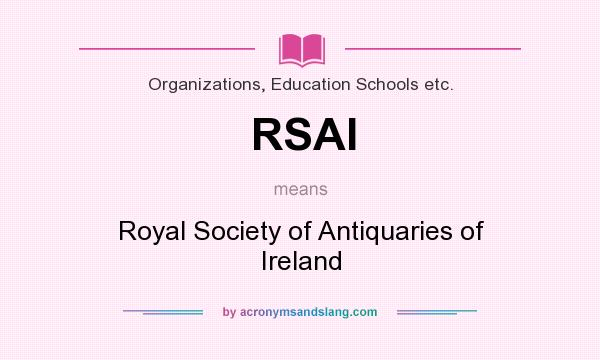 What does RSAI mean? It stands for Royal Society of Antiquaries of Ireland