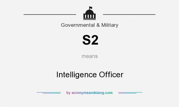 What does S2 mean? It stands for Intelligence Officer