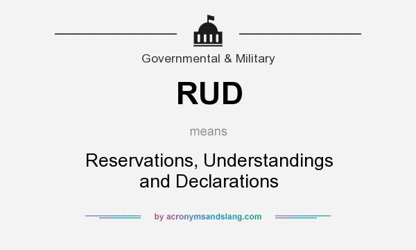 What does RUD mean? It stands for Reservations, Understandings and Declarations