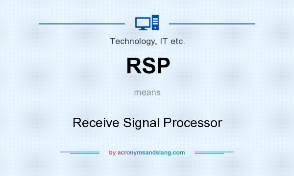 What does RSP mean? It stands for Receive Signal Processor