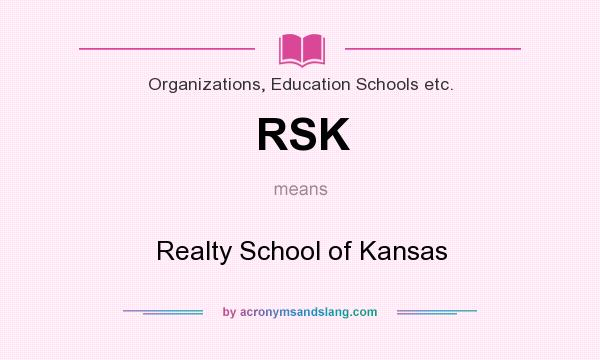 What does RSK mean? It stands for Realty School of Kansas
