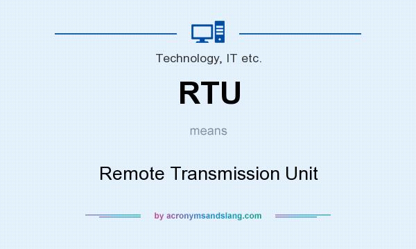 What does RTU mean? It stands for Remote Transmission Unit