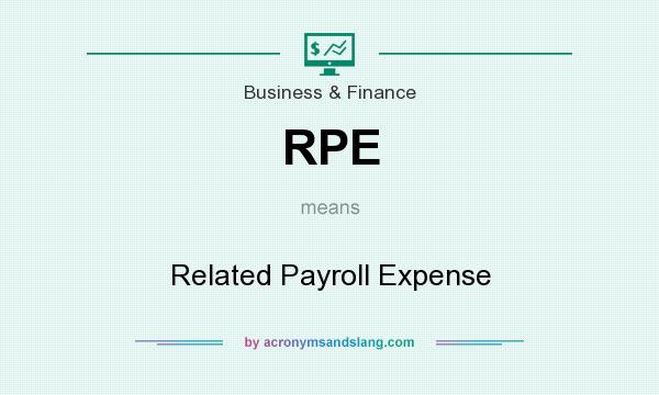 What does RPE mean? It stands for Related Payroll Expense