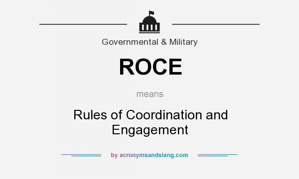 What does ROCE mean? It stands for Rules of Coordination and Engagement