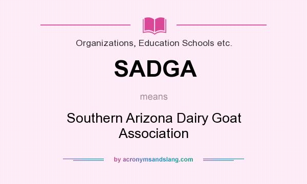 What does SADGA mean? It stands for Southern Arizona Dairy Goat Association