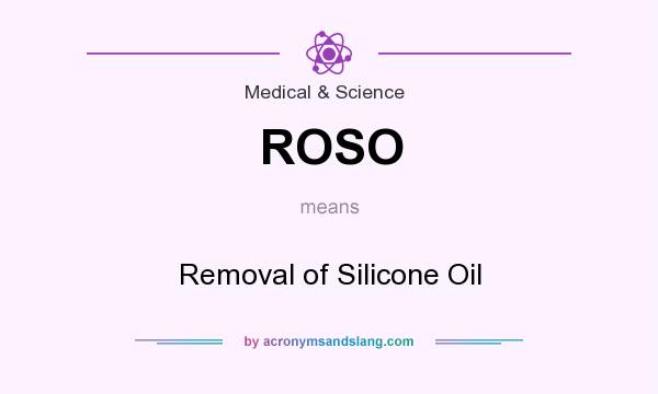 What does ROSO mean? It stands for Removal of Silicone Oil