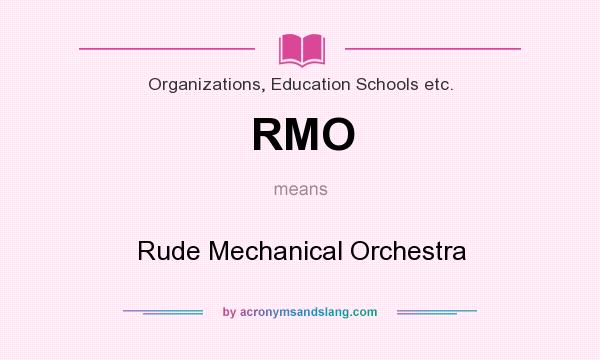 What does RMO mean? It stands for Rude Mechanical Orchestra