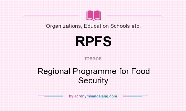 What does RPFS mean? It stands for Regional Programme for Food Security