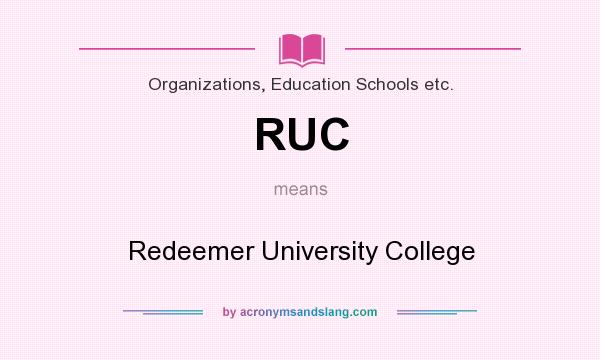 What does RUC mean? It stands for Redeemer University College
