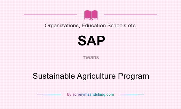 What does SAP mean? It stands for Sustainable Agriculture Program